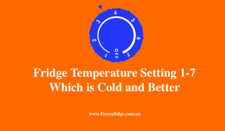 Fridge Temperature Setting 1-7 - Which is Cold and Better - Freeze Edge