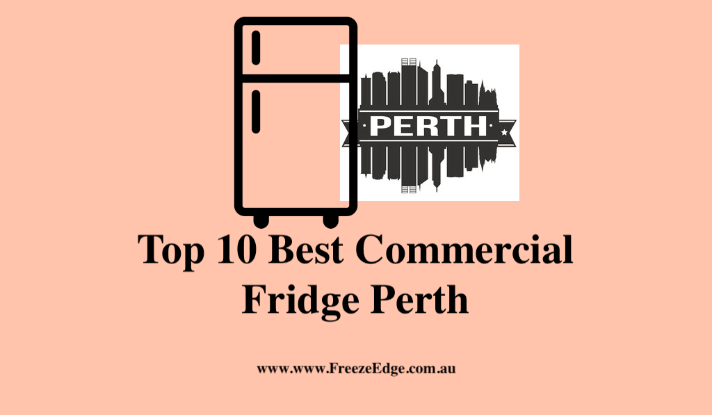 Top 10 Best Commercial Fridge Perth